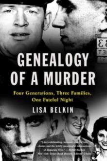 Genealogy of a Murder : Four Generations, Three Families, One Fateful Night