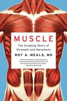 Muscle : The Gripping Story of Strength and Movement