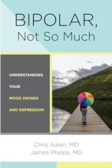 Bipolar, Not So Much : Understanding Your Mood Swings and Depression