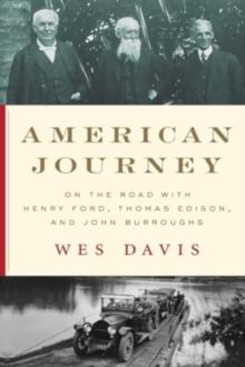 American Journey : On the Road with Henry Ford, Thomas Edison, and John Burroughs