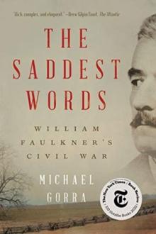 The Saddest Words : William Faulkner's Civil War