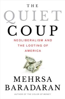 The Quiet Coup : Neoliberalism and the Looting of America