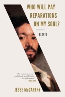 Who Will Pay Reparations on My Soul? : Essays