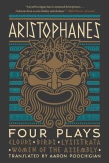 Aristophanes: Four Plays : Clouds, Birds, Lysistrata, Women of the Assembly