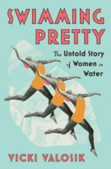 Swimming Pretty : The Untold Story of Women in Water