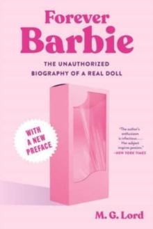 Forever Barbie : The Unauthorized Biography of a Real Doll