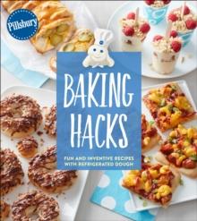 Baking Hacks : Fun and Inventive Recipes with Refrigerated Dough