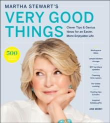 Martha Stewart's Very Good Things : Clever Tips & Genius Ideas for an Easier, More Enjoyable Life