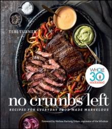 No Crumbs Left : Recipes for Everyday Food Made Marvelous