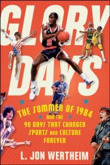 Glory Days : The Summer of 1984 and the 90 Days That Changed Sports and Culture Forever