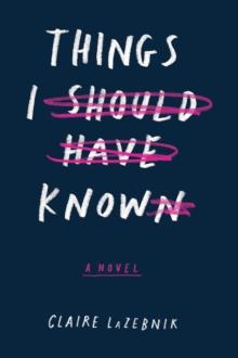 Things I Should Have Known : A Novel