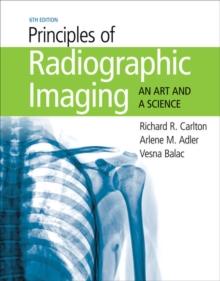 Principles of Radiographic Imaging : An Art and A Science