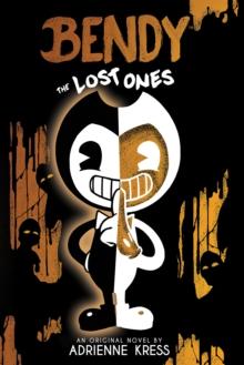 The Lost Ones (Bendy And The Ink Machine, Book 2)