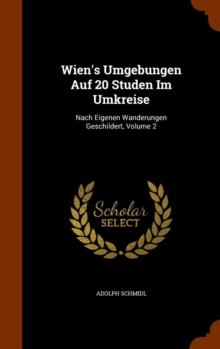 Wien's Umgebungen Auf 20 Studen Im Umkreise : Nach Eigenen Wanderungen Geschildert, Volume 2