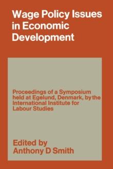 Wage Policy Issues in Economic Development : The Proceedings of a Symposium held by the International Institute for Labour Studies at Egelund, Denmark, 23-27 October 1967, under the Chairmanship of CL