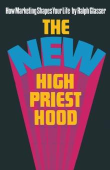 The New High Priesthood : the social,  ethical and political implications of a marketing-orientated society