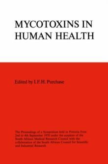 Symposium on Mycotoxins in Human Health : The Proceedings of a Symposium held in Pretoria from 2nd to 4th September 1970 under the auspices of the South African Medical Research Council with the colla