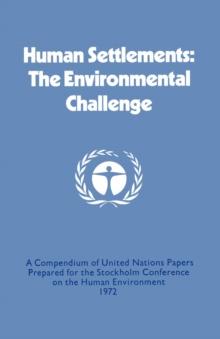 Human Settlements: The Environmental Challenge : A Compendium of United Nations Papers Prepared for the Stockholm Conference on the Human Environment 1972