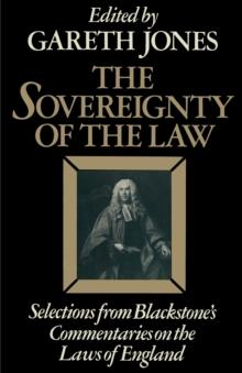 The Sovereignty of the Law : Selections from Blackstone's Commentaries on the Laws of England