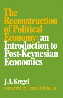 Reconstruction of Political Economy : An Introduction to Post-Keynesian Economics