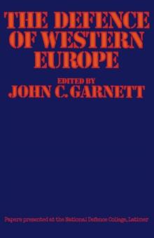 The Defence of Western Europe : Papers Presented at the National Defence College, Latimer, in September, 1972