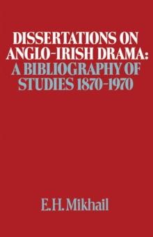 Dissertations on Anglo-Irish Drama : A Bibliography of Studies 1870-1970