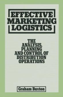 Effective Marketing Logistics : The Analysis, Planning and Control of Distribution Operations