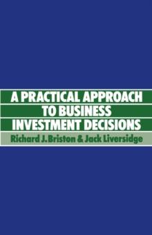 Practical Approach to Business Investment Decisions