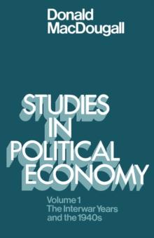 Studies in Political Economy : Volume I: The Interwar Years and the 1940s