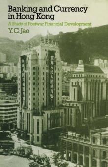 Banking and Currency in Hong Kong : A Study of Postwar Financial Development