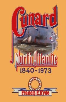 Cunard and the North Atlantic 1840-1973 : A History of Shipping and Financial Management