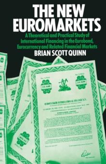 The New Euromarkets : A Theoretical and Practical Study of International Financing in the Eurobond, Eurocurrency and Related Financial Markets