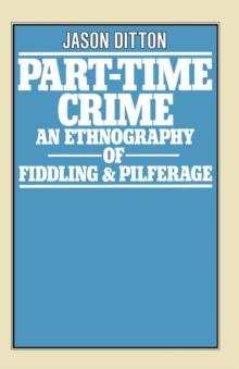 Part-Time Crime : An Ethnography of Fiddling and Pilferage