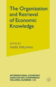 The Organization and Retrieval of Economic Knowledge : Proceedings of a Conference held by the International Economic Association