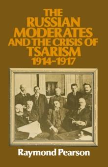 The Russian Moderates and the Crisis of Tsarism 1914 - 1917