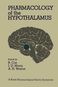 Pharmacology of the Hypothalamus : Proceedings of a British Pharmacological Society International Symposium on the Hypothalamus held on Thursday, September 8th, 1977 at the University of Manchester, U