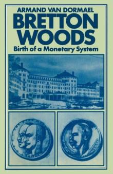 Bretton Woods : Birth of a Monetary System