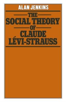 The Social Theory of Claude Levi-Strauss