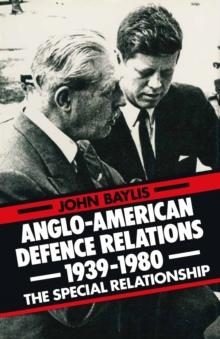 Anglo-American Defence Relations 1939-1980 : The Special Relationship