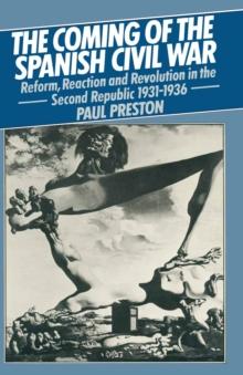 The Coming of the Spanish Civil War : Reform, Reaction and Revolution in the Second Republic 1931-1936