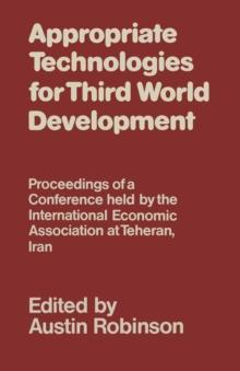 Appropriate Technologies for Third World Development : Proceedings of a Conference held by the International Economic Association at Teheran, Iran