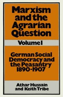 Marxism and the Agrarian Question : German Social Democracy and the Peasantry, 1890-1907