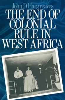 The End of Colonial Rule in West Africa : Essays in Contemporary History