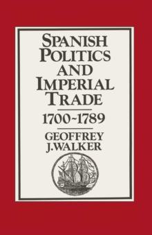 Spanish Politics and Imperial Trade, 1700-1789