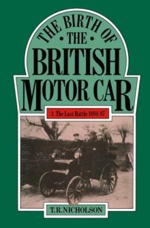 The Birth of the British Motor Car 1769-1897 : Volume 3 The Last Battle 1894-97