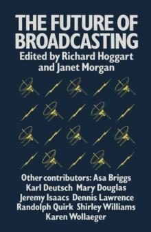 The Future of Broadcasting : Essays on authority, style and choice