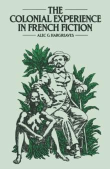 The Colonial Experience in French Fiction : A Study of Pierre Loti, Ernest Psichari and Pierre Mille