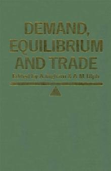 Demand, Equilibrium and Trade : Essays in Honour of Ivor F. Pearce