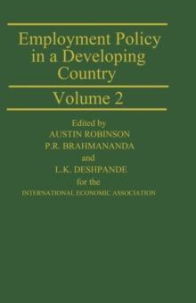 Employment Policy in a Developing Country A Case-study of India Volume 2 : Proceedings of a joint conference of the International Economic Association and the Indian Economic Association held in Pune,