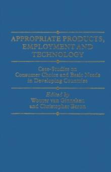 Appropriate Products, Employment and Technology : Case-Studies on Consumer Choice and Basic Needs in Developing Countries